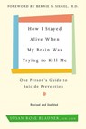 How I Stayed Alive When My Brain Was Trying to Kill Me, Revised Edition - Susan Rose Blauner - 9780062936387