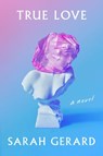 True Love - Sarah Gerard - 9780062937421