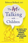 The Art of Talking with Children - Rebecca Rolland - 9780062938886
