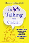 The Art of Talking with Children - Rebecca Rolland - 9780062938916