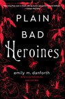 Plain Bad Heroines - Emily M. Danforth - 9780062942852