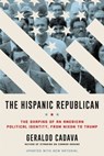 The Hispanic Republican - Geraldo L. Cadava - 9780062946362
