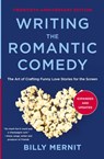 Writing The Romantic Comedy, 20th Anniversary Expanded and Updated Edition - Billy Mernit - 9780062950260