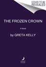 The Frozen Crown - Greta Kelly - 9780062956958