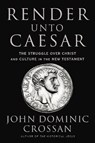 Render Unto Caesar - John Dominic Crossan - 9780062964939