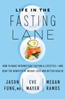 Life in the Fasting Lane - Dr. Jason Fung ; Eve Mayer ; Megan Ramos - 9780062969460