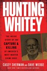 Hunting Whitey - Casey Sherman ; Dave Wedge - 9780062972552
