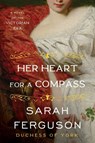 Her Heart for a Compass - Sarah Ferguson - 9780062976529