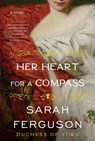 Her Heart for a Compass - Sarah Ferguson - 9780062976543