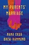 My Parents' Marriage - Nana Ekua Brew-Hammond - 9780062976734