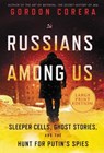 Russians Among Us: Sleeper Cells, Ghost Stories, and the Hunt for Putin's Spies - CORERA,  Gordon - 9780062978912