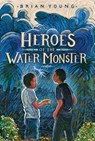 Heroes of the Water Monster - Brian Young - 9780062990440