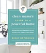 Clean Mama's Guide to a Peaceful Home - Becky Rapinchuk - 9780062996121
