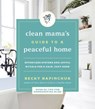 Clean Mama's Guide to a Peaceful Home - Becky Rapinchuk - 9780062996138