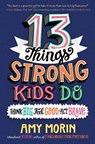13 Things Strong Kids Do: Think Big, Feel Good, ACT Brave - Amy Morin - 9780063008496