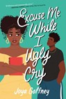 Excuse Me While I Ugly Cry - Joya Goffney - 9780063024816