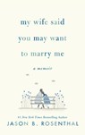 Rosenthal, J: My Wife Said You May Want to Marry Me - Jason B. Rosenthal - 9780063035911