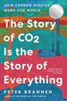 The Story of CO2 Is the Story of Everything: How Carbon Dioxide Made Our World - Peter Brannen - 9780063036994