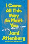 I Came All This Way to Meet You - Jami Attenberg - 9780063039803
