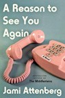 A Reason to See You Again - Jami Attenberg - 9780063039841