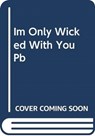 I'm Only Wicked with You - Julie Anne Long - 9780063045088