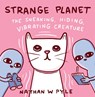 Strange Planet: The Sneaking, Hiding, Vibrating Creature - Nathan W. Pyle - 9780063049741