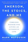 Emerson, the Stoics, and Me - Mark Matousek - 9780063059702