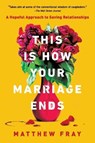 This Is How Your Marriage Ends - Matthew Fray - 9780063072268