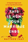 This Is How Your Marriage Ends - Matthew Fray - 9780063072275