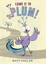 Leave It to Plum! - Matt Phelan - 9780063079168