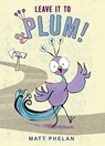 Leave It to Plum! - Matt Phelan - 9780063079182