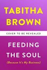 Feeding the Soul (Because It's My Business) - BROWN,  Tabitha - 9780063080287