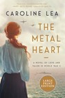 The Metal Heart: A Novel of WW II - Caroline Lea - 9780063090668