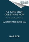 I'll Take Your Questions Now - Stephanie Grisham - 9780063142947