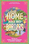 Home Has No Borders - Samira Ahmed ; Sona Charaipotra - 9780063208315