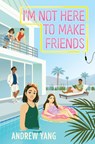 I'm Not Here to Make Friends - Andrew Yang - 9780063223271
