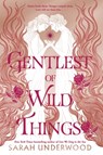 Gentlest of Wild Things - Sarah Underwood - 9780063234536