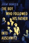 The Boy Who Followed His Father Into Auschwitz: A True Story Retold for Young Readers - Jeremy Dronfield - 9780063236189