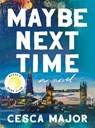 Maybe Next Time - Cesca Major - 9780063239920
