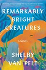 Remarkably Bright Creatures - Shelby Van Pelt - 9780063254480