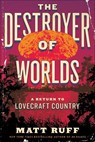 The Destroyer of Worlds - Matt Ruff - 9780063256897