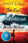 The Fire, the Water, and Maudie McGinn - Sally J. Pla - 9780063268791