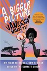 A Bigger Picture - Vanessa Nakate - 9780063269125
