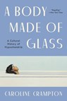 A Body Made of Glass: A History of Hypochondria - Caroline Crampton - 9780063273894