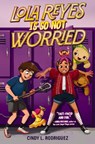 Lola Reyes Is So Not Worried - Cindy L. Rodriguez - 9780063276819