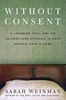 Without Consent: A Landmark Trial and the Decades-Long Struggle to Make Spousal Rape a Crime - Sarah Weinman - 9780063279889