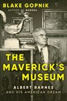 The Maverick's Museum - Blake Gopnik - 9780063284036