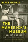 The Maverick's Museum - Blake Gopnik - 9780063284043