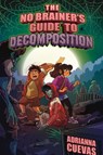 The No-Brainer's Guide to Decomposition - Adrianna Cuevas - 9780063285545
