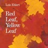 Red Leaf, Yellow Leaf - Lois Ehlert - 9780063286702